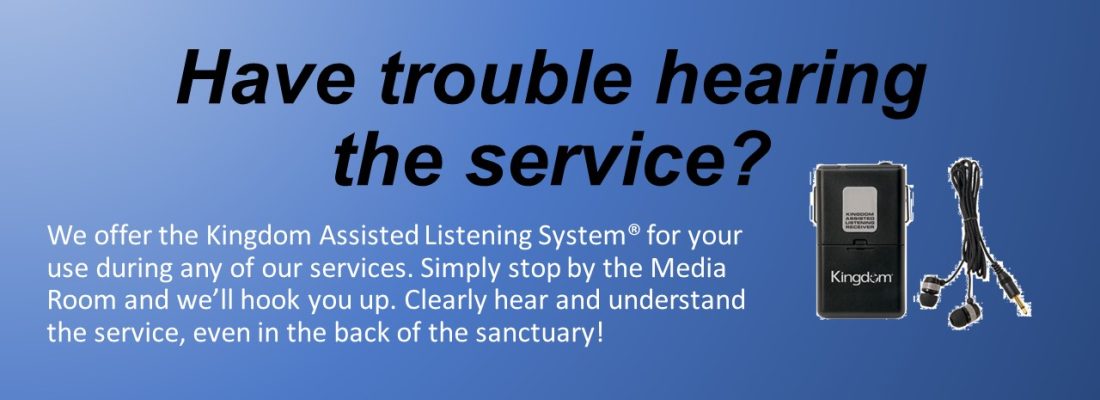 Hear clearly, even from the back of the sanctuary with the Kingdom Assisted Listening System