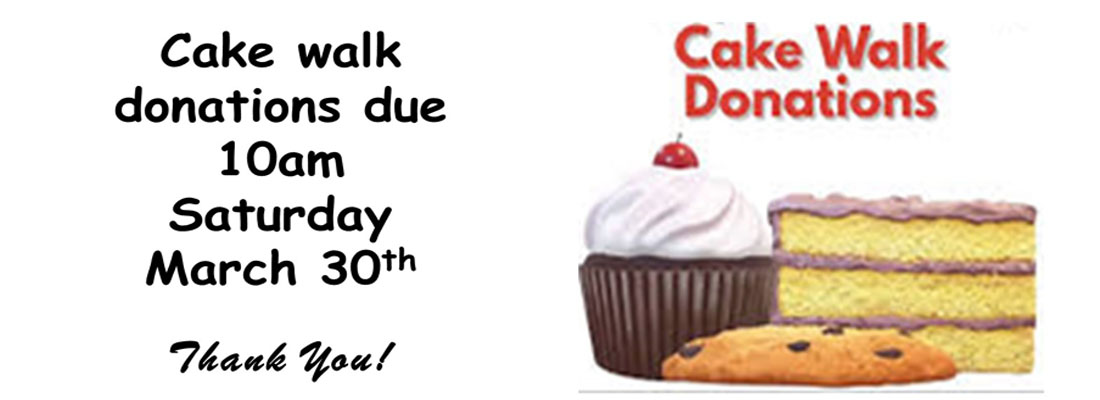 Cake Walk Donations deadline Saturday March 30, 2024 10am